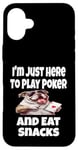 Coque pour iPhone 16 Plus Funny I'm Just Here To Play Poker And Eat Snacks Jeu de cartes