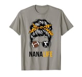 Nana Life Messy Bun Hair Funny Football Cheer Nana Granny T-Shirt