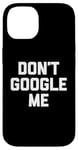 Coque pour iPhone 14 T-shirt humoristique avec inscription « Don't Google Me »