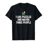 I Like Puzzles And Maybe 3 People Puzzle Lover Jigsaw Puzzle T-Shirt