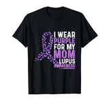 I Wear Purple For My Mom Support Lupus Awareness Day Ribbon T-Shirt