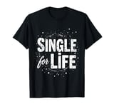 Single Life Yes I'm Single Now Is Your Chance Womens T-Shirt