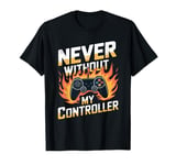 Never Without My Controller Retrogaming Video Game Gift T-Shirt