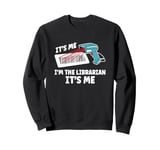 It's Me I'm The Librarian It's Me Sweatshirt