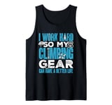 Climber Bouldering My Climbing Gear Can Have A Better Life Tank Top