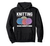 Knitting Because Murder Is Wrong Funny Knits Pullover Hoodie