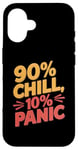 iPhone 16 90 Percent Chill 10 Percent Panic Procrastinator Lover Case