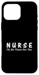 iPhone 16 Pro Max Nurse I'll Be There For You Case