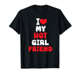 I Love My Hot Girlfriend funny Valentine's Day Anniversary T-Shirt