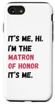 Coque pour iPhone SE (2020) / 7 / 8 Cadeau de groupe de mariage It's Me Hi I'm Matron of Honor It's Me