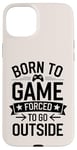 iPhone 15 Plus Born to Game Forced Go Outside Gamer Controller Video Gaming Case