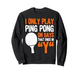 Table Tennis Everyday Funny Ping Pong Quote Sport Sweatshirt