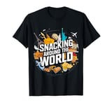 Snacking Around The World Fast Food Travel Traveler Foodie T-Shirt