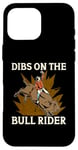 iPhone 16 Pro Max Dibs On The Bull Rider Loves Traditional Sport Bull Riding Case