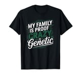 The family! My Family Is Proof That Crazy Is Genetic T-Shirt