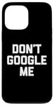 Coque pour iPhone 13 Pro Max T-shirt humoristique avec inscription « Don't Google Me »