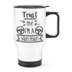 Trust Me I'm A Van Man Travel Mug Cup With Handle Favourite Best Funny Joke