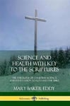 Science and Health with Key to the Scriptures: The Theology of Christian Science, and its Relation to God and the Bible (1910 Edition, Complete)