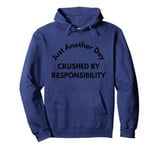 Just another day crushed by responsibility funny sarcastic Pullover Hoodie