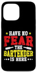 iPhone 13 Pro Max Bartender Mixologist Have No Fear The Bartender Is Here Case