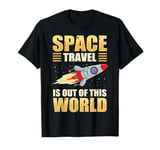 Space Travel is out of this world T-Shirt