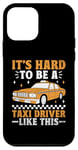 iPhone 12 mini It's Hard To Be A Taxi Driver Like This Cab Taxis Drivers Case