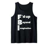 F'd up Beyond Imagination Tank Top