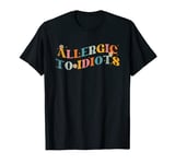 Allergic To Idiots Groovy Funny Men Women T-Shirt