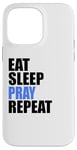 iPhone 14 Pro Max Eat Sleep Pray Repeat Case