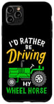 Coque pour iPhone 11 Pro Max Tracteur agricole amusant I'd Rather Be Driving My Wheel Horse