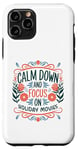 iPhone 11 Pro Calm Down and Focus on Holiday Movies Case