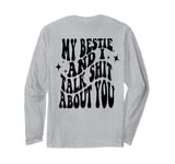 my bestie and i talk shit about you (on back) Long Sleeve T-Shirt