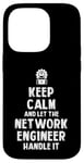 Coque pour iPhone 14 Pro Keep Calm and let the Network Engineer handle it | Réseau