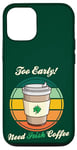 Coque pour iPhone 12/12 Pro St Patrick's Day Retro Too Early Need Irish Coffee to Go 2