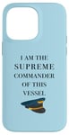 iPhone 14 Pro Max I am the Supreme Commander of this Vessel, Captain Joke Case