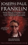 Joseph Paul Franklin: The True Story of The Racist Killer: Historical Serial Killers and Murderers