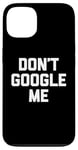 Coque pour iPhone 13 T-shirt humoristique avec inscription « Don't Google Me »