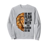 Do Not Fear For I Am With You Isaiah Lion Christian Quote Sweatshirt