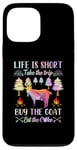 iPhone 13 Pro Max Life Is Short Take The Trip Buy The Goat Eat The Cake Case