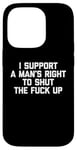 iPhone 14 Pro I Support A Man's Right To Shut The F-ck Up - Funny Feminist Case