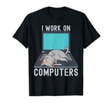 Funny I Work On Computers Cat Shirt Funny computer Cat Lover T-Shirt