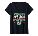 Womens People My Age Are So Much Older Than Me V-Neck T-Shirt