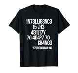 1n73ll1g3nc3 15 7h3 4b1l17y 70 4d4p7 70 ch4ng3 T-Shirt