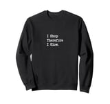 I Shop, Therefore I Glow Funny Beauty & Shopping Quote Sweatshirt