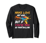 Make Love Not War But If You’re Mad Go Paintballing Long Sleeve T-Shirt