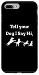 iPhone 7 Plus/8 Plus Tell your Dog I Say Hi Funny Humor Puppy Pet Love Saying Case