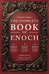 The Complete Books of Enoch (Annotated): 1 Enoch: The Ethiopian Book of Enoch, 2 Enoch: The Book of the Secrets of Enoch, and 3 Enoch: The Hebrew Book of Enoch (Collectors Edition)