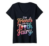 Womens Dentist I'M Friends With The Tooth Fairy V-Neck T-Shirt