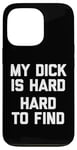 iPhone 13 Pro My Dick Is Hard (Hard To Find) - Funny Saying Guys Humor Men Case