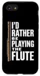 iPhone SE (2020) / 7 / 8 I'D Rather Be Playing The Flute, Flute Player and Flutist Case